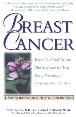 Breast Cancer: What You Should Know (But May Not Be Told) about Prevention, Diagnosis, and Treatment by Hitchcock, Cathy