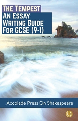 The Tempest: Essay Writing Guide for GCSE (9-1) by Press, Accolade