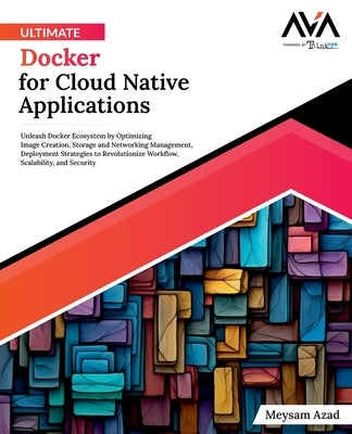 Ultimate Docker for Cloud Native Applications by Azad, Meysam