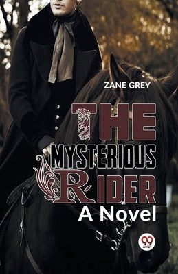 The Mysterious Rider a novel by Grey, Zane