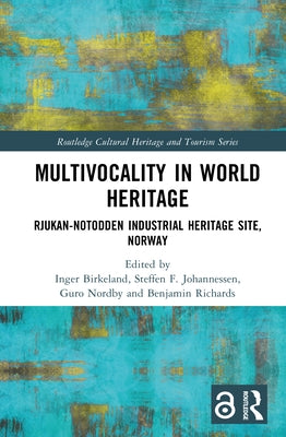 Multivocality in World Heritage: Rjukan-Notodden Industrial Heritage Site, Norway by Birkeland, Inger