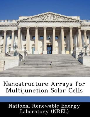 Nanostructure Arrays for Multijunction Solar Cells by National Renewable Energy Laboratory (Nr