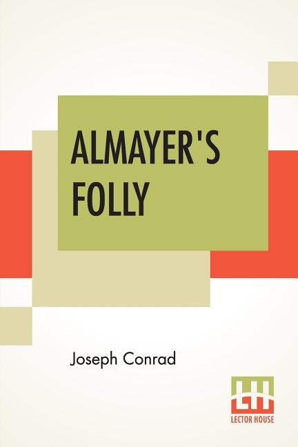 Almayer's Folly: A Story Of An Eastern River by Conrad, Joseph