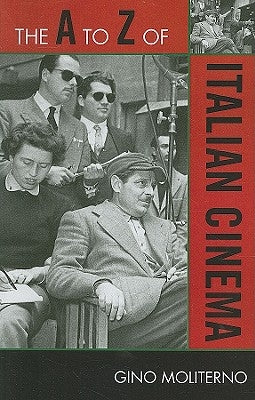 The A to Z of Italian Cinema by Moliterno, Gino