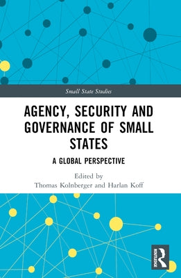 Agency, Security and Governance of Small States: A Global Perspective by Kolnberger, Thomas