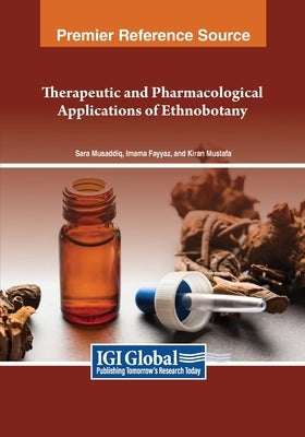 Therapeutic and Pharmacological Applications of Ethnobotany by Musaddiq, Sara
