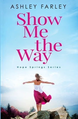 Show Me the Way by Farley, Ashley