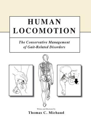 Human Locomotion: The Conservative Management of Gait-Related Disorders by Michaud, Thomas C.