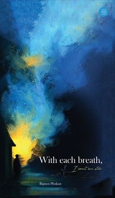 With Each Breath, I Count One Star by Phukan, Rajmoi