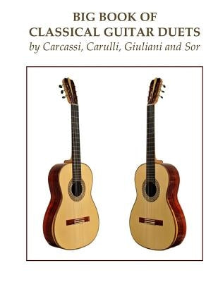 Big Book of Classical Guitar Duets by Carcassi, Carulli, Giuliani and Sor by Carulli, Ferdinando