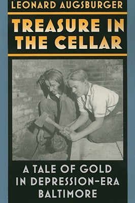 Treasure in the Cellar: A Tale of Gold in Depression-Era Baltimore by Augsburger, Leonard