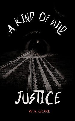 A Kind of Wild Justice by Gore, W. A.
