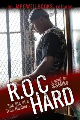 R.O.C Hard: The Life of a True Hustler... by $$Mike