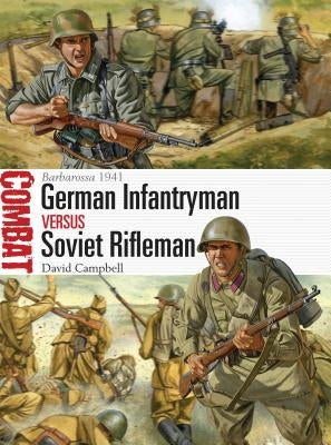 German Infantryman Vs Soviet Rifleman: Barbarossa 1941 by Campbell, David
