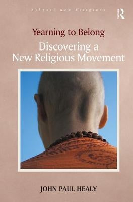 Yearning to Belong: Discovering a New Religious Movement by Healy, John Paul