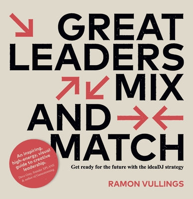 Great Leaders Mix and Match: Get Ready for the Future with the Ideadj Strategy by Vullings, Ramon