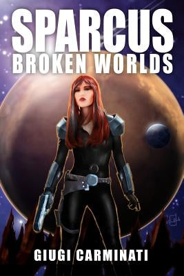 Sparcus: Broken Worlds by Carminati, Giugi