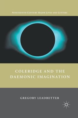 Coleridge and the Daemonic Imagination by Leadbetter, G.