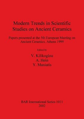 Modern Trends in Scientific Studies on Ancient Ceramics by Kilikoglou, V.