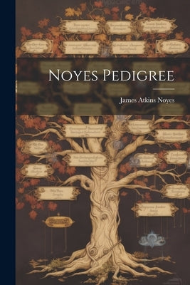 Noyes Pedigree by Noyes, James Atkins