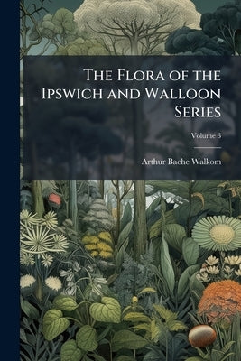 The Flora of the Ipswich and Walloon Series; Volume 3 by Walkom, Arthur Bache