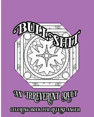 BullShit: An Irreverent Adult Coloring Book For Release Anger by Nozaz, S. B.
