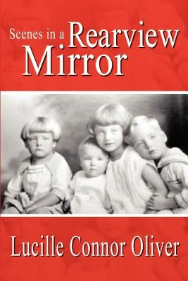 Scenes in a Rearview Mirror by Oliver, Lucille Connor