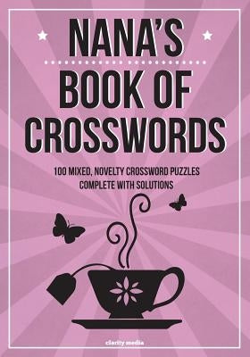 Nana's Book Of Crosswords: 100 novelty crossword puzzles by Media, Clarity