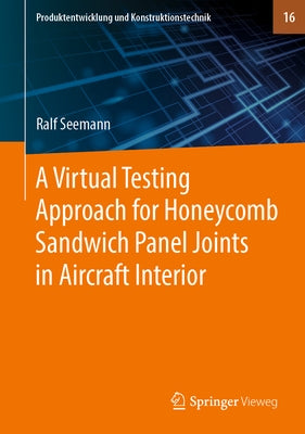 A Virtual Testing Approach for Honeycomb Sandwich Panel Joints in Aircraft Interior by Seemann, Ralf
