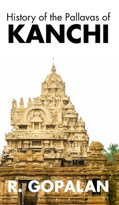 History of the Pallavas of KANCHI by Gopalan, R.