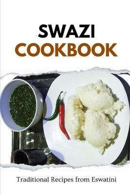 Swazi Cookbook: Traditional Recipes from Eswatini by Luxe, Liam