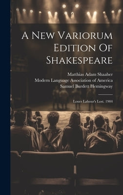 A New Variorum Edition Of Shakespeare: Loues Labour's Lost. 1904 by Shakespeare, William