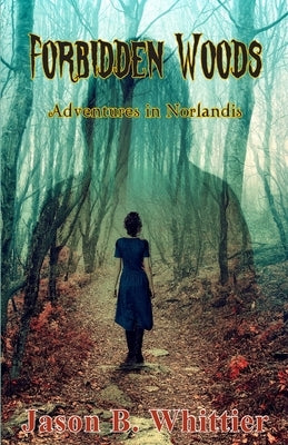 Forbidden Woods: Adventures in Norlandis by Whittier, Jason B.