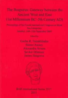 The Bosporus: Gateway between the Ancient West and East (1st Millennium BC-5th Century AD) by Tsetskhladze, Gocha R.