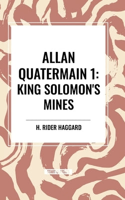 Allan Quatermain: King Solomon's Mines, #1 by Haggard, H. Rider