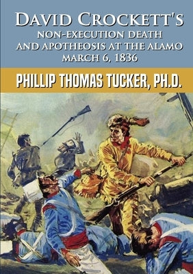 David Crockett's Non-Execution Death and Apotheosis at the Alamo March 6, 1836 by Tucker, Phillip Thomas