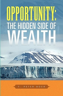 Opportunity: The Hidden Side of Wealth by Boer, F. Peter