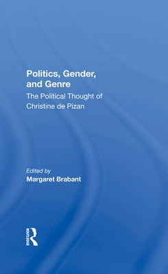 Politics, Gender, and Genre: The Political Thought of Christine de Pizan by Brabant, Margaret