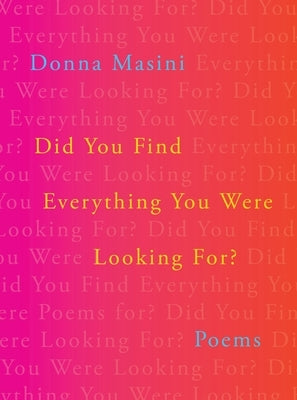 Did You Find Everything You Were Looking For?: Poems by Masini, Donna