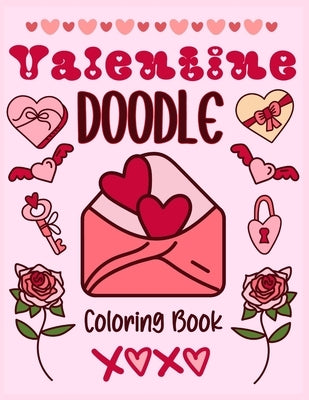 Valentine Doodle Coloring Book Fun All Year Long!: 30 Unique and Inspiring designs to color with watercolors, colored pencils, markers, crayons, or ge by Spaewife, Sibyl