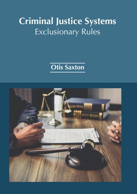 Criminal Justice Systems: Exclusionary Rules by Saxton, Otis