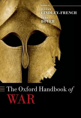 The Oxford Handbook of War by Lindley-French, Julian