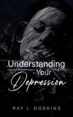 Understanding Your Depression by Dodkins, Ray J.