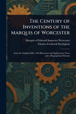 The Century of Inventions of the Marquis of Worcester by Worcester, Edward Somerset