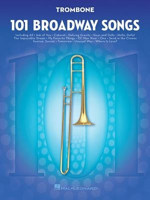 101 Broadway Songs for Trombone by Hal Leonard Corp