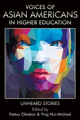 Voices of Asian Americans in Higher Education: Unheard Stories by Obiakor, Festus E.