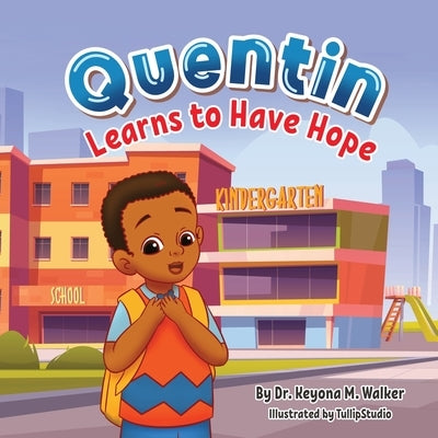 Quentin Learns to Have Hope: Children's Book for Kids Ages 2-5 about Managing First Day of School Worries by Using Positive Thinking by Walker
