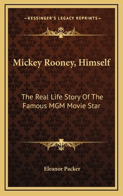 Mickey Rooney, Himself: The Real Life Story Of The Famous MGM Movie Star by Packer, Eleanor