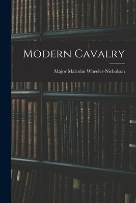 Modern Cavalry by Wheeler-Nicholson, Major Malcolm
