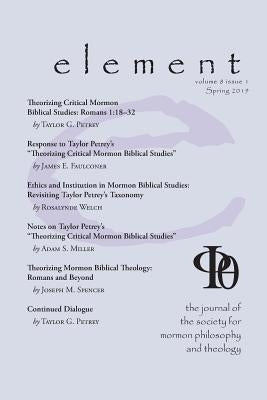 Element: The Journal for the Society for Mormon Philosophy and Theology Volume 8 Issue 1 (Spring 2019) by McLachlan, James M.